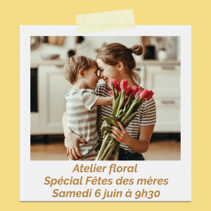 Atelier Floral - DUO Spécial fêtes des mères - Samedi 6 juin